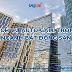 Dịch Vụ Auto Call Trong Ngành Bất Động Sản – Những Lưu Ý Bạn Cần Biết