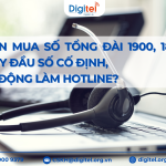 Nên mua số tổng đài 1900, 1800 hay đầu số cố định, di động làm hotline?